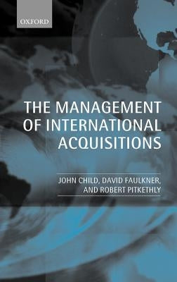 The Management of International Acquisitions by Child, John