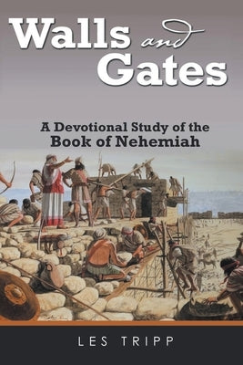 Walls and Gates: A Devotional Study of the Book of Nehemiah by Tripp, Les
