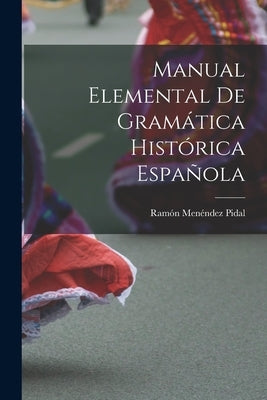 Manual Elemental de Gramática Histórica Española by Pidal, Ramón Menéndez