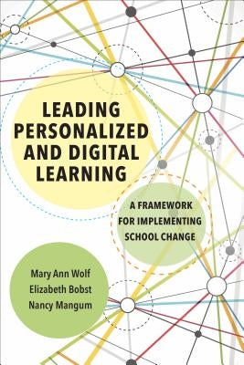 Leading Personalized and Digital Learning: A Framework for Implementing School Change by Wolf, Mary Ann