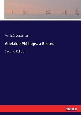 Adelaide Phillipps, a Record: Second Edition by Waterston, R. C.