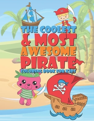 The Coolest & Most Awesome Pirate Coloring Book For Kids: 25 Fun Designs For Boys And Girls - Perfect For Young Children Preschool Elementary Toddlers by Kicks, Giggles and