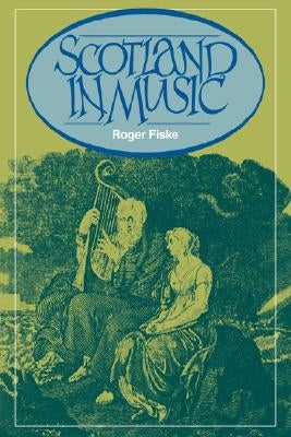 Scotland in Music: A European Enthusiasm by Fiske, Roger
