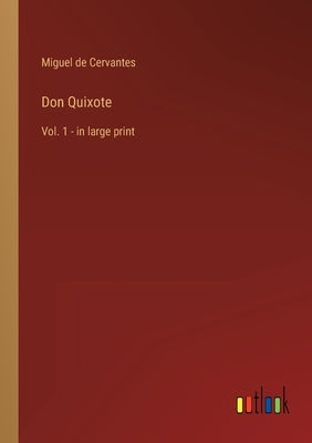 Don Quixote: Vol. 1 - in large print by Cervantes, Miguel De