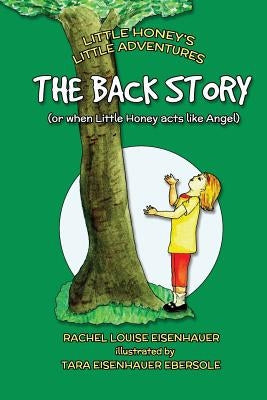 The Back Story: or when Little Honey acted like Angel by Ebersole, Tara Eisenhauer