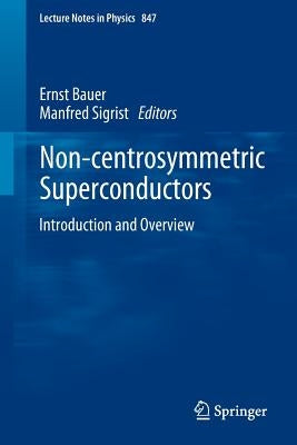 Non-Centrosymmetric Superconductors: Introduction and Overview by Bauer, Ernst