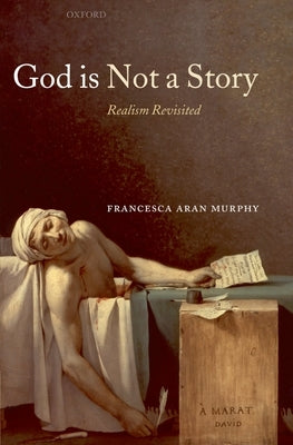 God Is Not a Story: Realism Revisited by Murphy, Francesca Aran