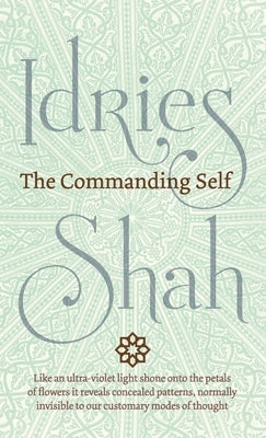 The Commanding Self by Shah, Idries