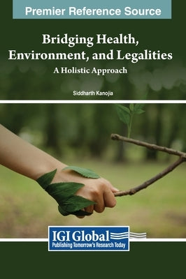 Bridging Health, Environment, and Legalities: A Holistic Approach by Kanojia, Siddharth