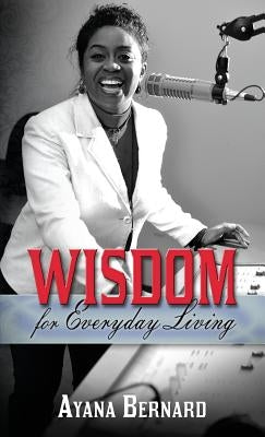 Wisdom: For Everyday Living by Bernard, Ayana