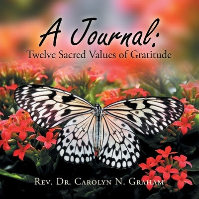 A Journal: Twelve Sacred Values of Gratitude by Graham, Carolyn N.