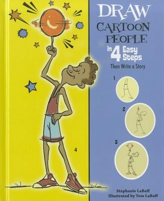 Draw Cartoon People in 4 Easy Steps: Then Write a Story by Labaff, Stephanie
