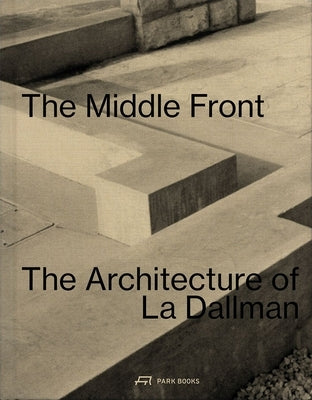 The Middle Front: The Architecture of La Dallman by La, Grace