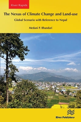 The Nexus of Climate Change and Land-use - Global Scenario with Reference to Nepal by Bhandari, Medani P.