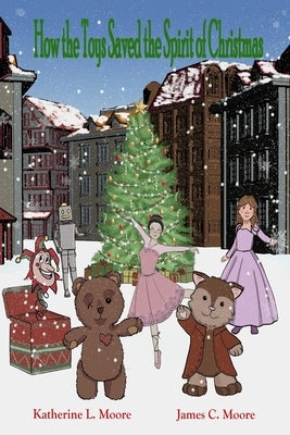 How the Toys Saved the Spirit of Christmas by Moore, James