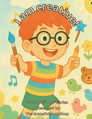 I am Creative!: Exploring the Magic in My Everyday Imagination by Reed, Torienne