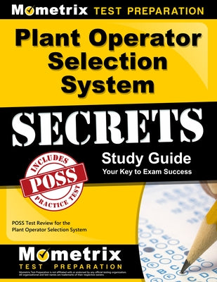 Plant Operator Selection System Secrets Study Guide: Poss Test Review for the Plant Operator Selection System by Poss Exam Secrets Test Prep