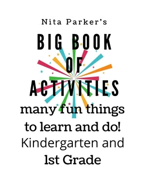 Nita Parker's Big Book of Activities many fun things to learn and do! Kindergarten and 1st grade: coloring book, object recognition, tell time, counti by Parker, Nita