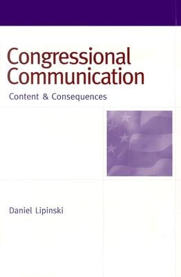 Congressional Communication: Content & Consequences by Lipinski, Daniel William