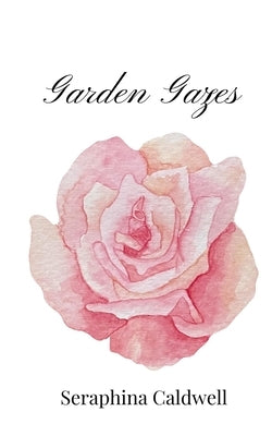 Garden Gazes by Caldwell, Seraphina