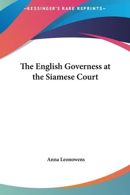 The English Governess at the Siamese Court by Leonowens, Anna