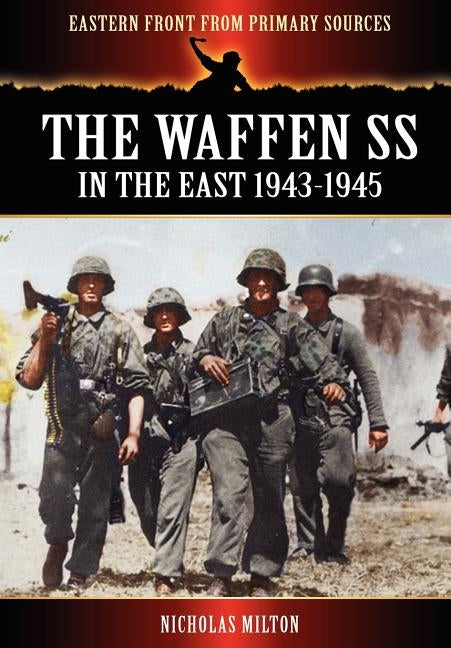 The Waffen SS - In the East 1943-1945 by Milton, Nicholas