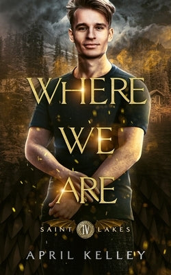 Where We Are (Saint Lakes #4): An M/M Vampire Romance by Kelley, April