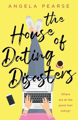 The House of Dating Disasters: A sassy, laugh-out-loud romantic comedy by Pearse, Angela