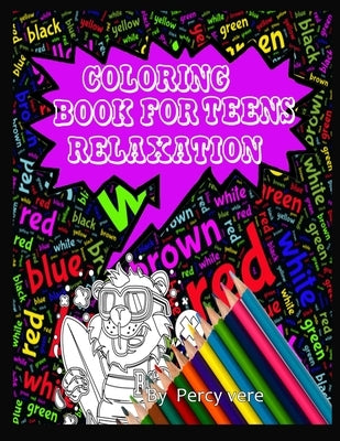Coloring Book For Teens Relaxation: Stress Relieving And Calming, Suitable For Any Age. Makes A Great Gift, Gives Hours Of Joy. by Vere, Percy