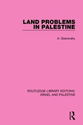 Land Problems in Palestine (Rle Israel and Palestine) by Granovsky, Abraham