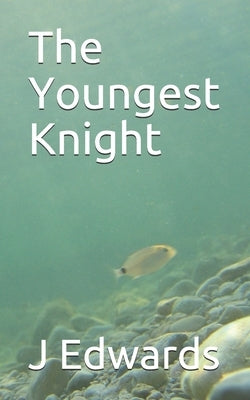 The Youngest Knight by Edwards, J. E.