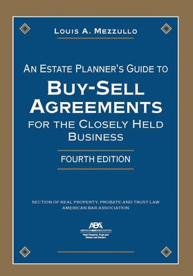 An Estate Planner's Guide to Buy-Sell Agreements for the Closely Held Business, Fourth Edition by Mezzullo, Louis A.