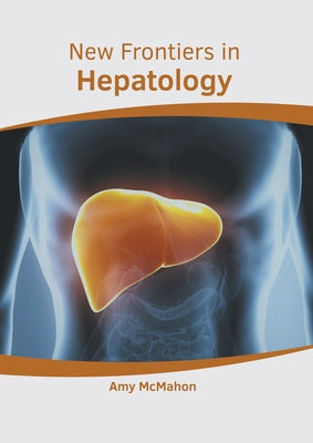 New Frontiers in Hepatology by McMahon, Amy