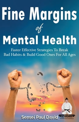 Sensei Self Development Series: Fine Margins of Mental Health: Quicker, more effective Strategies That Break Bad Habits and Build Good Ones for All Ag by David, Sensei Paul