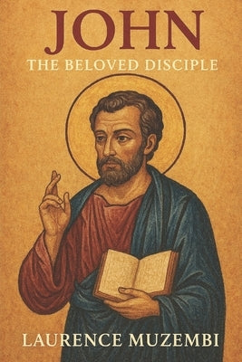 John: The Beloved Disciple by Muzembi Th D., Laurence