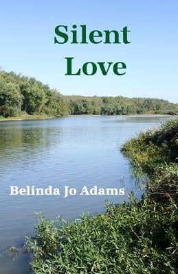 Silent Love by Adams, Belinda Jo