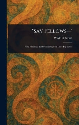 "Say Fellows-" by Smith, Wade C. (Wade Cothran)