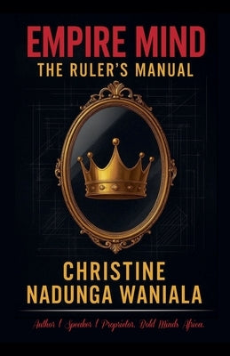 Empire Mind: The Ruler's Manual by Waniala, Christine Nadunga