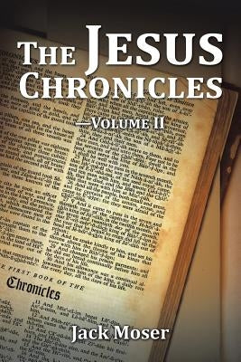 The Jesus Chronicles-Volume II by Moser, Jack