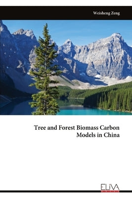 Tree and Forest Biomass Carbon Models in China by Zeng, Weisheng