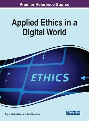 Applied Ethics in a Digital World by Vasiliu-Feltes, Ingrid