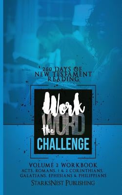 Work the Word Challenge - 260 Days of New Testament Reading: Volume 2 - Acts through Philippians by Starks, Gary