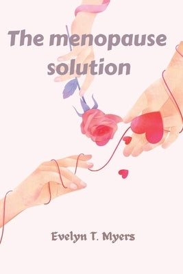 The menopause solution by Myers, Evelyn T.