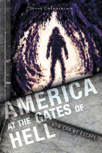 America at the Gates of Hell: How Can We Escape by Chamberlain, Diane