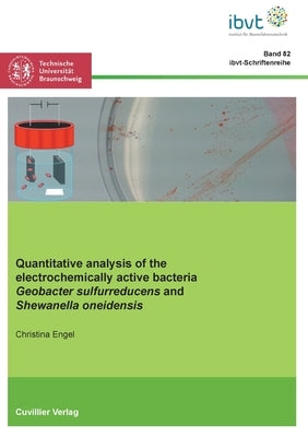 Quantitative analysis of the electrochemically active bacteria Geobacter sulfurreducens and Shewanella oneidensis by Krull, Rainer