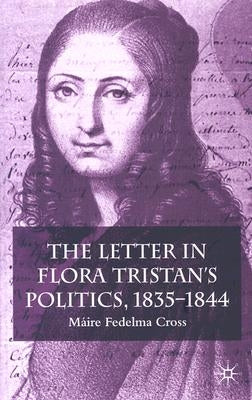 The Letter in Flora Tristan's Politics, 1835-1844 by Cross, Máire Fedelma