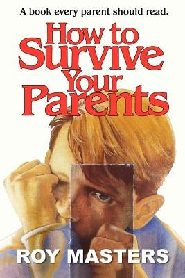 How to Survive Your Parents: A book every parent should read. by Masters, Roy