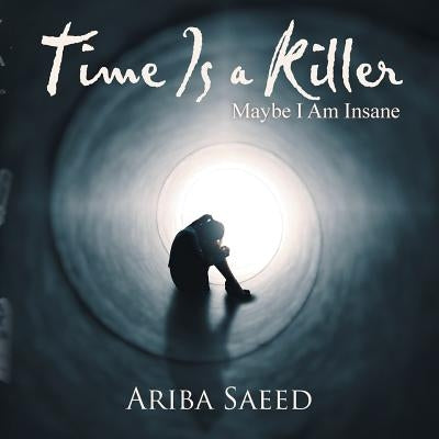 Time Is a Killer: Maybe I Am Insane by Saeed, Ariba