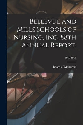 Bellevue and Mills Schools of Nursing, Inc. 88th Annual Report.; 1960-1961 by Board of Managers