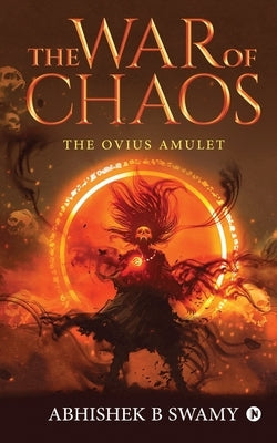 The War of Chaos: The Ovius Amulet by Abhishek B Swamy